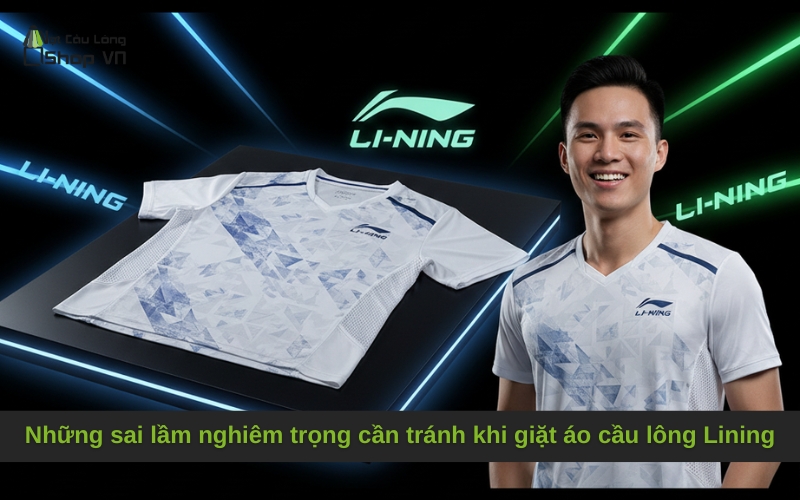Những sai lầm nghiêm trọng cần tránh khi giặt áo cầu lông Lining