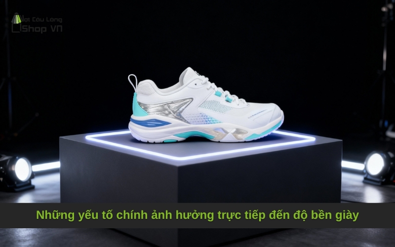 Những yếu tố chính ảnh hưởng trực tiếp đến độ bền giày