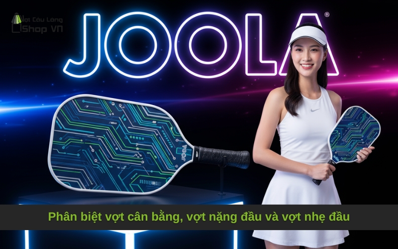 Phân biệt vợt cân bằng, vợt nặng đầu và vợt nhẹ đầu