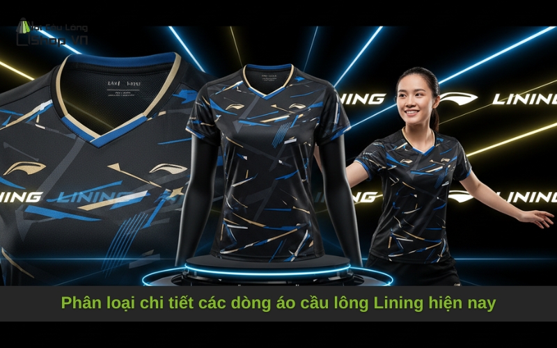 Phân loại chi tiết các dòng áo cầu lông Lining hiện nay