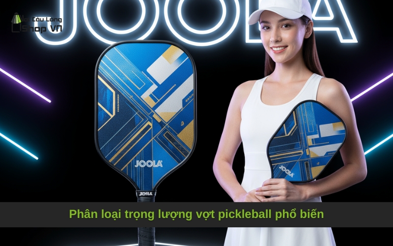 Phân loại trọng lượng vợt pickleball phổ biến