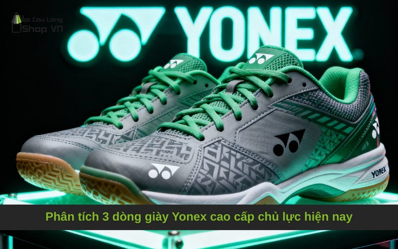 Phân tích 3 dòng giày Yonex cao cấp chủ lực hiện nay