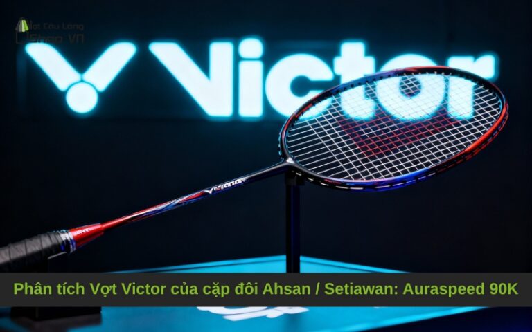 Phân tích Vợt Victor của cặp đôi Ahsan / Setiawan: Auraspeed 90K