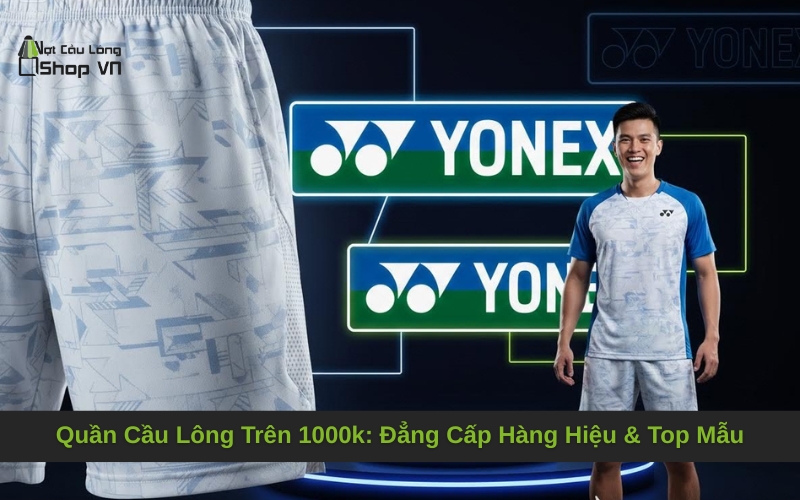 Quần Cầu Lông Trên 1000k: Đẳng Cấp Hàng Hiệu & Top Mẫu Đáng Mua