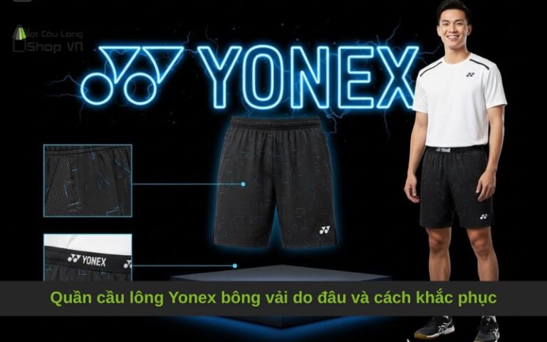 Quần cầu lông Yonex bông vải do đâu và cách khắc phục