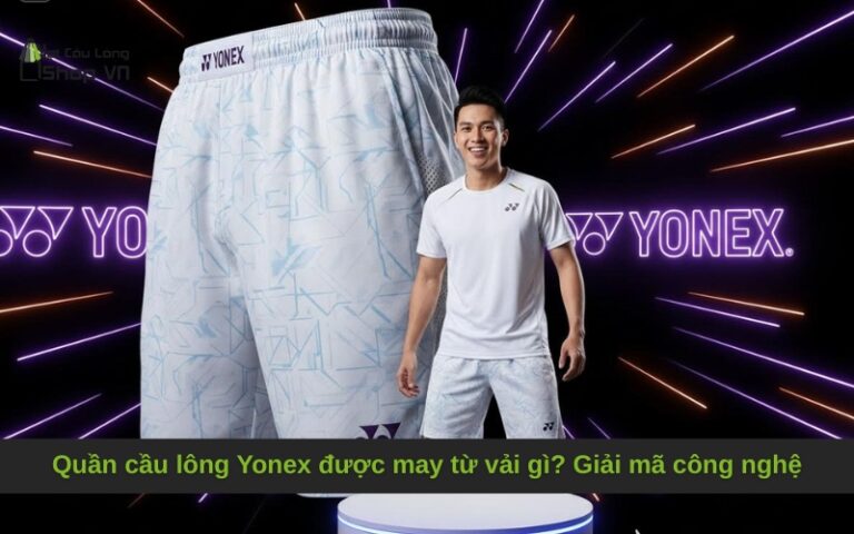 Quần cầu lông Yonex được may từ vải gì? Giải mã công nghệ đỉnh cao