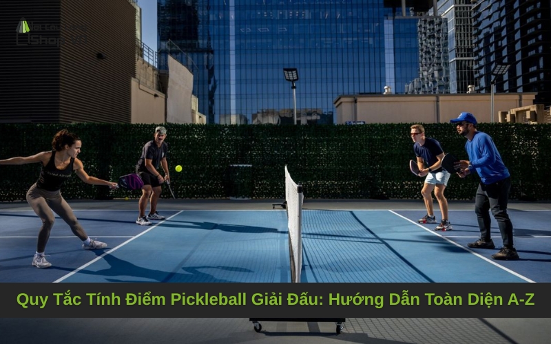 Quy Tắc Tính Điểm Pickleball Giải Đấu: Hướng Dẫn Toàn Diện A-Z