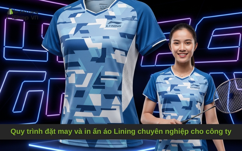 Quy trình đặt may và in ấn áo Lining chuyên nghiệp cho công ty