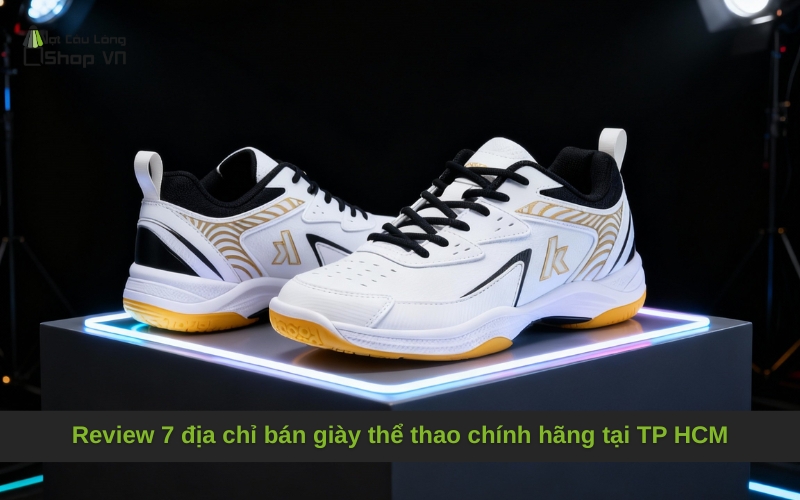 Review 7 địa chỉ bán giày thể thao chính hãng tại TP HCM