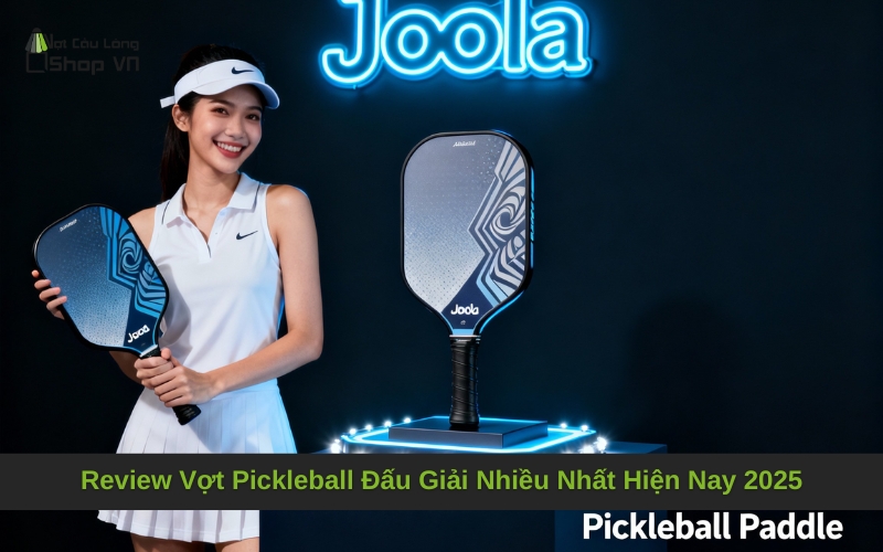 Review Vợt Pickleball Đấu Giải Nhiều Nhất Hiện Nay 2025