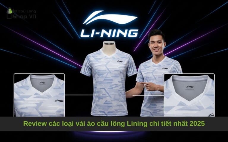Review các loại vải áo cầu lông Lining chi tiết nhất 2025