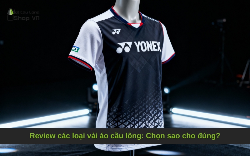 Review các loại vải áo cầu lông: Chọn sao cho đúng?