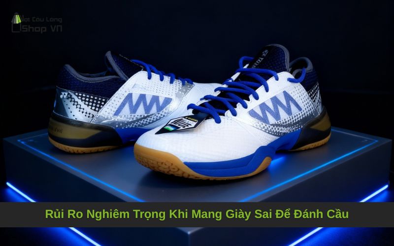 Rủi Ro Nghiêm Trọng Khi Mang Giày Sai Để Đánh Cầu