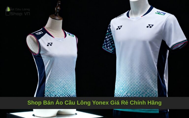 Shop Bán Áo Cầu Lông Yonex Giá Rẻ Chính Hãng