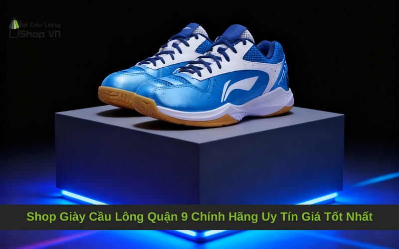 Shop Giày Cầu Lông Quận 9 Chính Hãng Uy Tín Giá Tốt Nhất