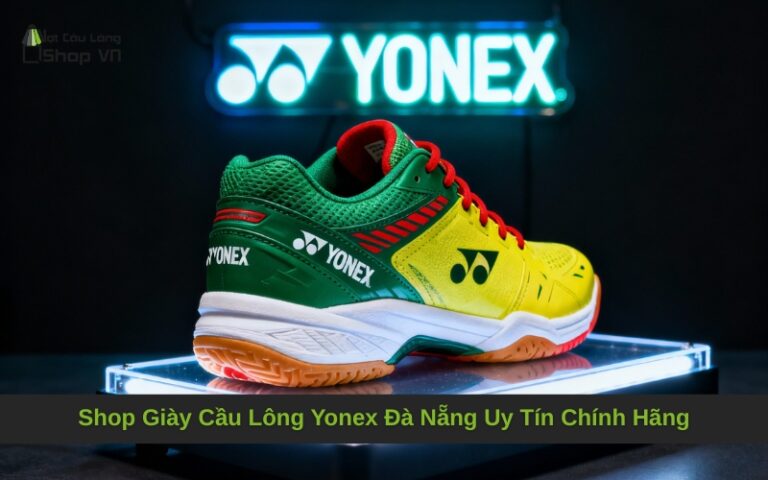 Shop Giày Cầu Lông Yonex Đà Nẵng Uy Tín Chính Hãng