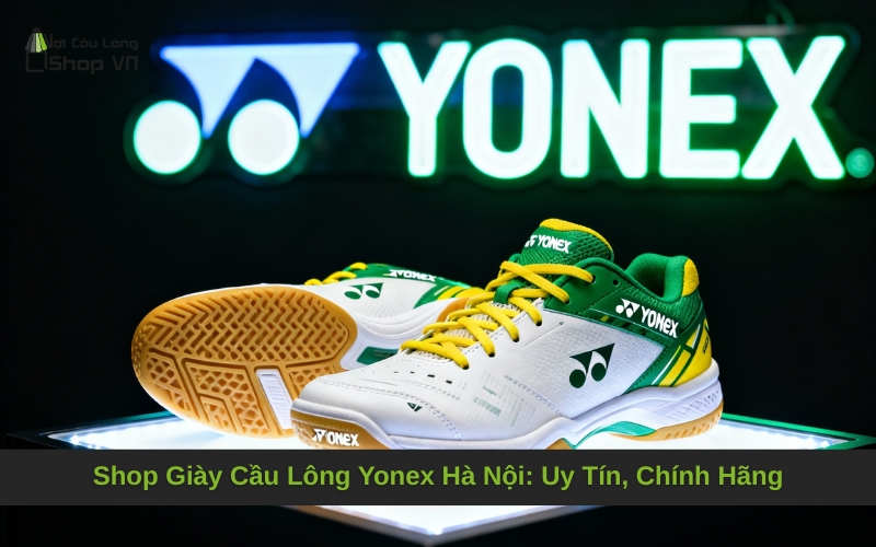 Shop Giày Cầu Lông Yonex Hà Nội: Uy Tín, Chính Hãng