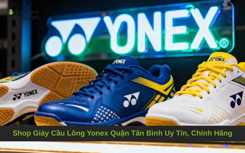 Shop Giày Cầu Lông Yonex Quận Tân Bình Uy Tín, Chính Hãng
