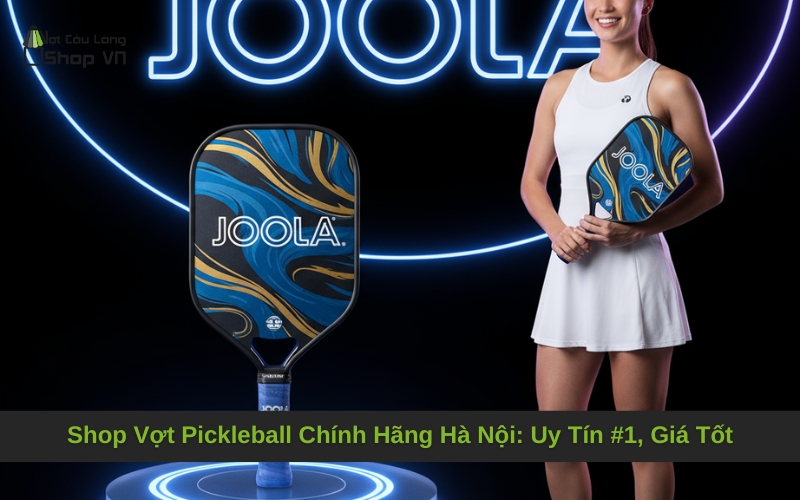 Shop Vợt Pickleball Chính Hãng Hà Nội: Uy Tín #1, Giá Tốt