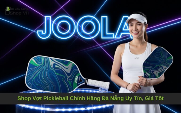 Shop Vợt Pickleball Chính Hãng Đà Nẵng Uy Tín, Giá Tốt