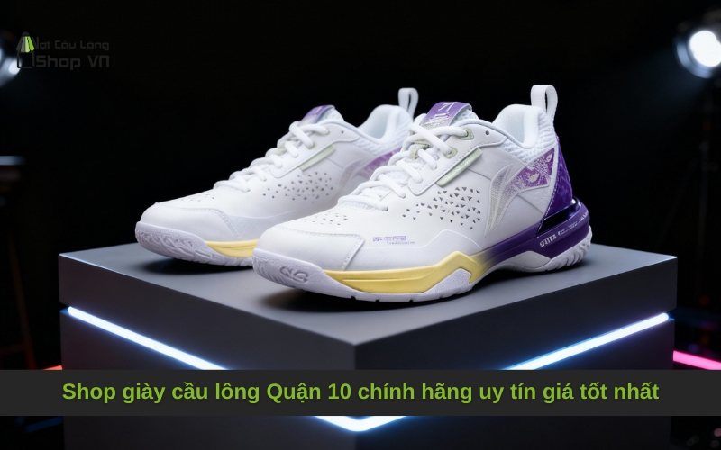 Shop giày cầu lông Quận 10 chính hãng uy tín giá tốt nhất