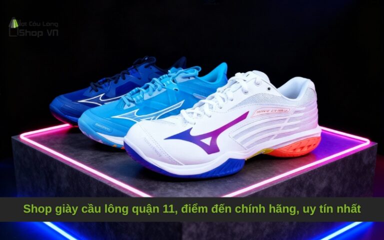 Shop giày cầu lông quận 11, điểm đến chính hãng, uy tín nhất