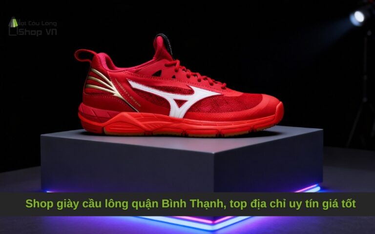 Shop Giày Cầu Lông Quận Bình Thạnh: Top Địa Chỉ Uy Tín Giá Tốt