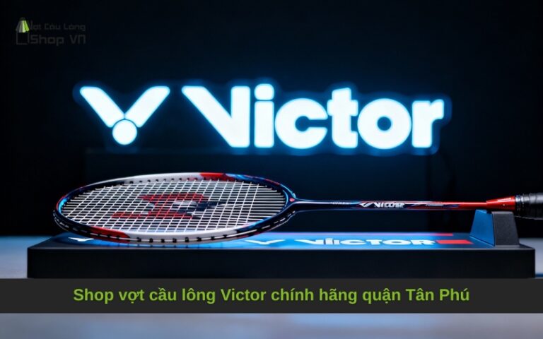 Shop vợt cầu lông Victor chính hãng quận Tân Phú
