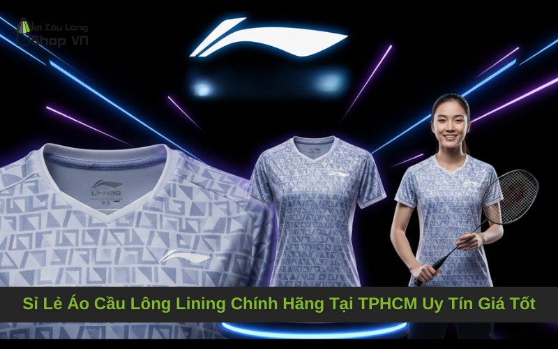 Sỉ Lẻ Áo Cầu Lông Lining Chính Hãng Tại TPHCM Uy Tín Giá Tốt