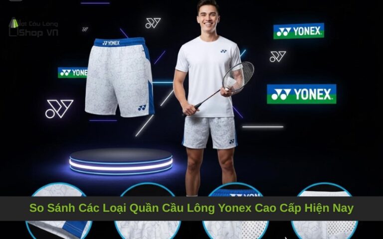 So Sánh Các Loại Quần Cầu Lông Yonex Cao Cấp Hiện Nay