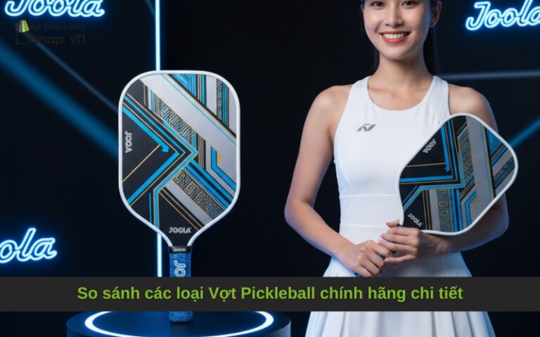 So sánh các loại Vợt Pickleball chính hãng chi tiết