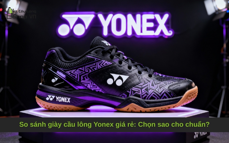 So sánh giày cầu lông Yonex giá rẻ: Chọn sao cho chuẩn?