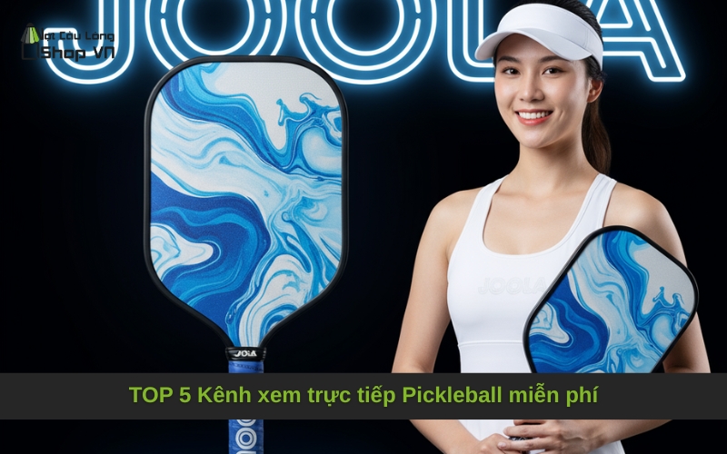 TOP 5 Kênh xem trực tiếp Pickleball miễn phí