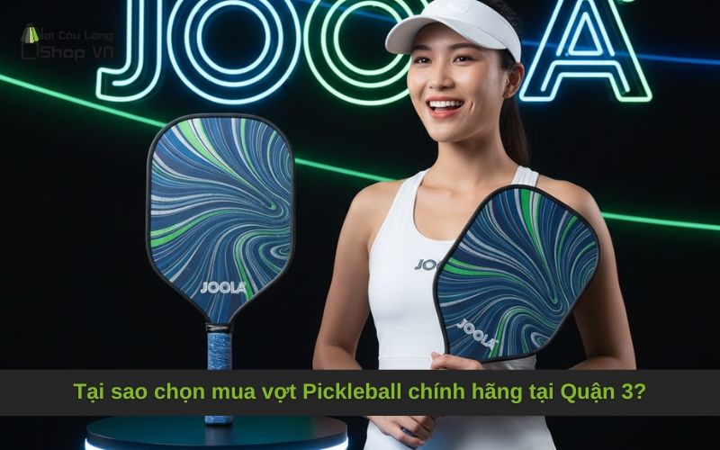 Tại sao chọn mua vợt Pickleball chính hãng tại Quận 3?