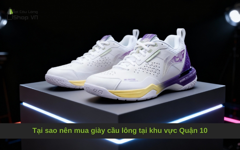 Tại sao nên mua giày cầu lông tại khu vực Quận 10