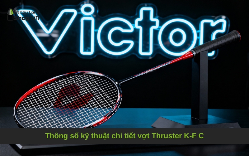 Thông số kỹ thuật chi tiết vợt Thruster K-F C