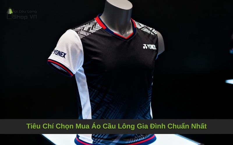 Tiêu Chí Chọn Mua Áo Cầu Lông Gia Đình Chuẩn Nhất