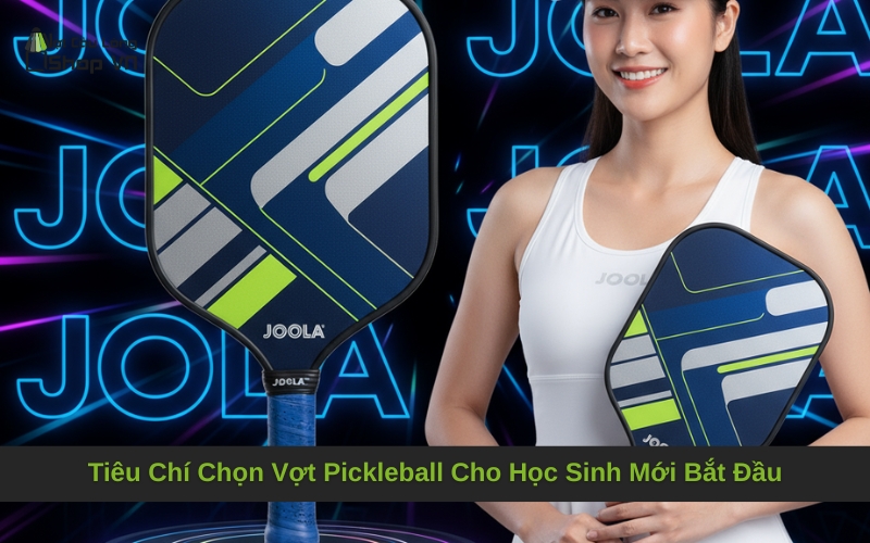 Tiêu Chí Chọn Vợt Pickleball Cho Học Sinh Mới Bắt Đầu