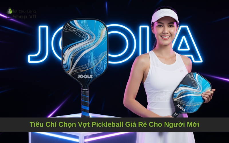 Tiêu Chí Chọn Vợt Pickleball Giá Rẻ Cho Người Mới