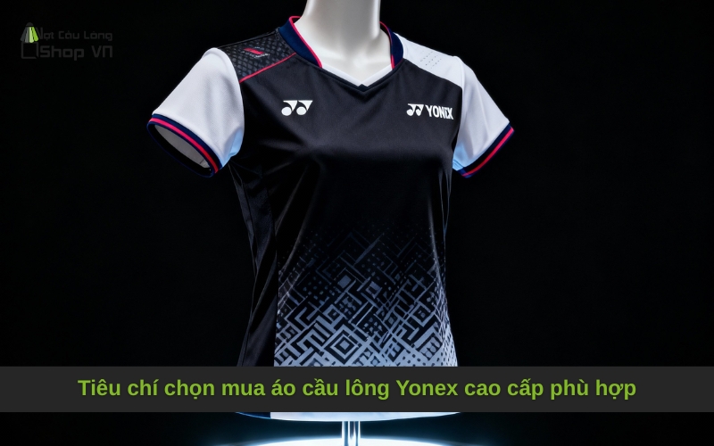 Tiêu chí chọn mua áo cầu lông Yonex cao cấp phù hợp