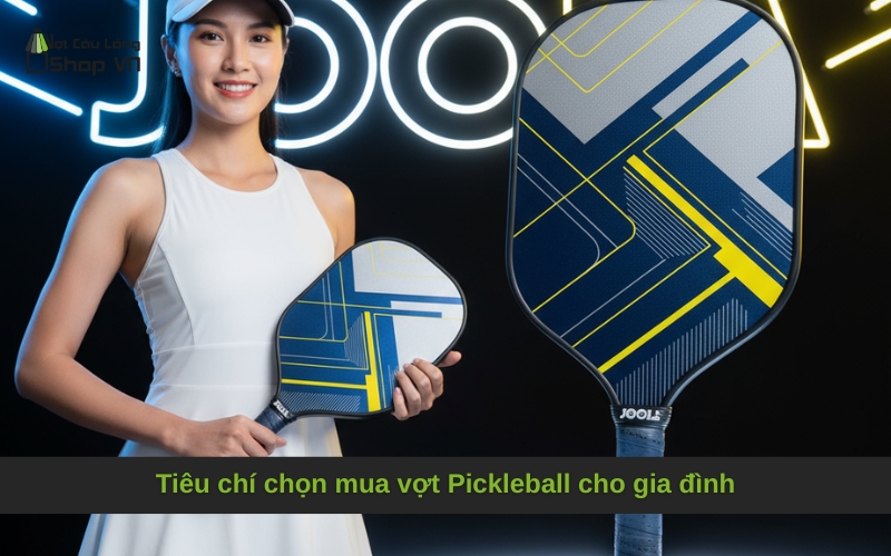 Tiêu chí chọn mua vợt Pickleball cho gia đình