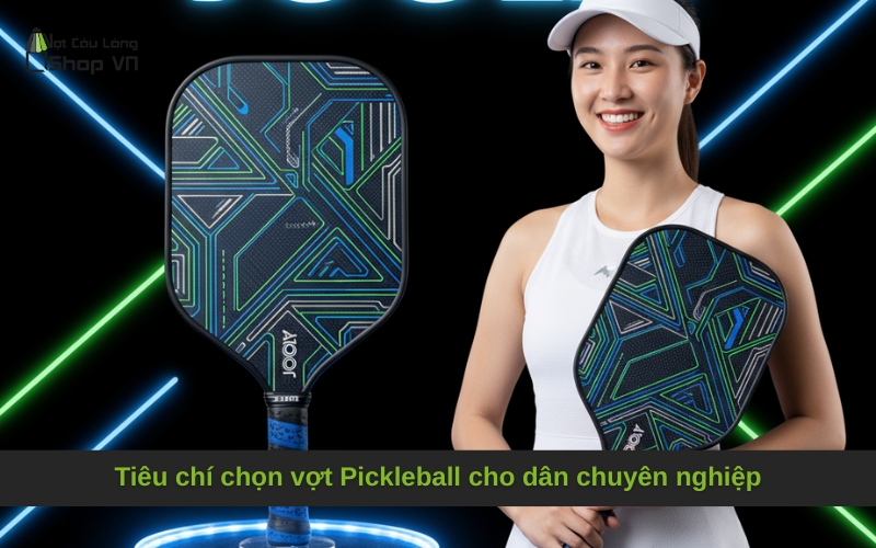 Tiêu chí chọn vợt Pickleball cho dân chuyên nghiệp