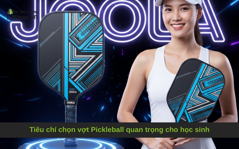 Tiêu chí chọn vợt Pickleball quan trọng cho học sinh