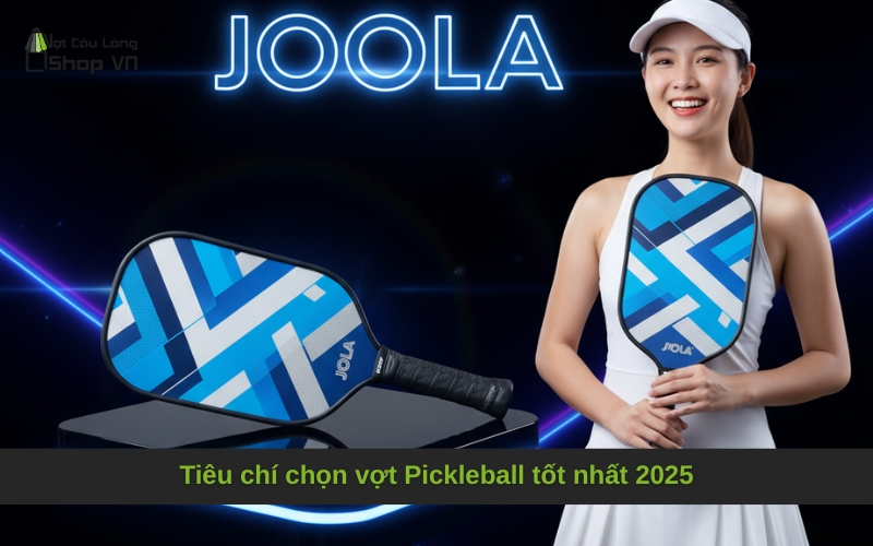 Tiêu chí chọn vợt Pickleball tốt nhất 2025
