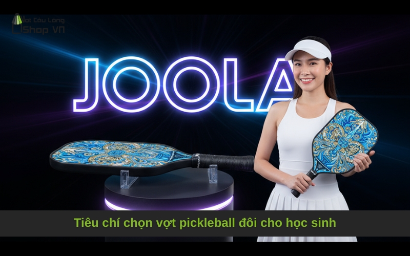 Tiêu chí chọn vợt pickleball đôi cho học sinh