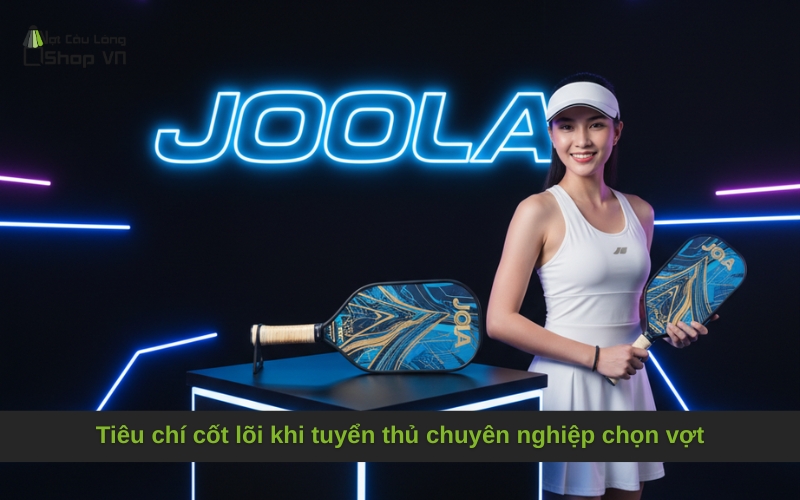 Tiêu chí cốt lõi khi tuyển thủ chuyên nghiệp chọn vợt