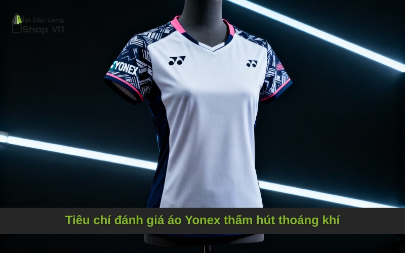 Tiêu chí đánh giá áo Yonex thấm hút thoáng khí