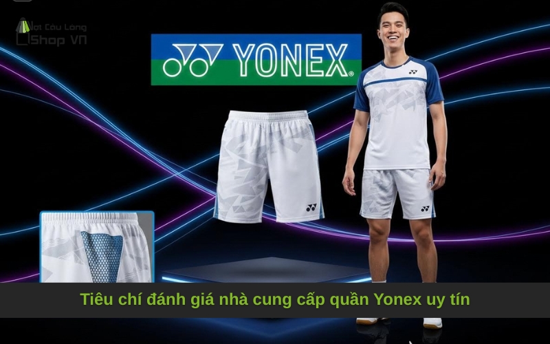 Tiêu chí đánh giá nhà cung cấp quần Yonex uy tín
