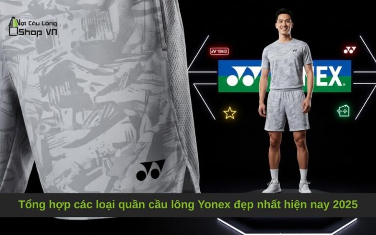 Tổng hợp các loại quần cầu lông Yonex đẹp nhất hiện nay 2025