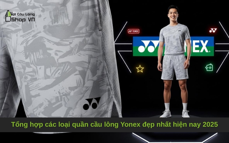 Tổng hợp các loại quần cầu lông Yonex đẹp nhất hiện nay 2025